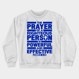 James 5:16 The Prayer Of A Righteous Person Is Powerful And Effective Crewneck Sweatshirt